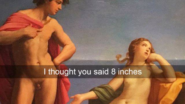 These classical art Snapchats are f**ken grouse